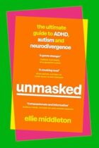 UNMASKED The Ultimate Guide to ADHD, Autism and Neurodivergence